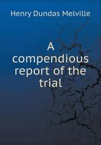 A compendious report of the trial