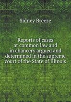 Reports of cases at common law and in chancery argued and determined in the supreme court of the State of Illinois