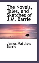 The Novels, Tales, and Sketches of J.M. Barrie