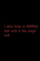 I rather listen to anthrax than write in this stupid book