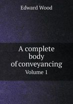 A complete body of conveyancing Volume 1