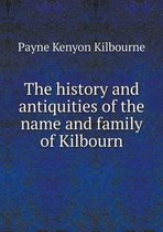 The history and antiquities of the name and family of Kilbourn