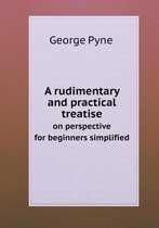 A rudimentary and practical treatise on perspective for beginners simplified