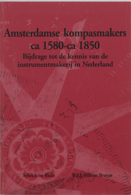 Cover van het boek 'Amsterdamse kompasmakers ca 1580-1850 / druk 1' van W.F.J. Morzer Bruyns en Sybrich ter Kuile
