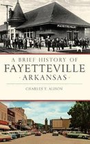 Brief History-A Brief History of Fayetteville, Arkansas