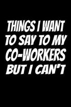 Things I Want to Say to My Co-Workers But I Can't