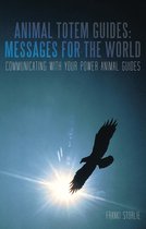 Animal Totem Guides: Messages for the World