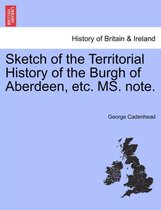 Sketch of the Territorial History of the Burgh of Aberdeen, etc. MS. note.