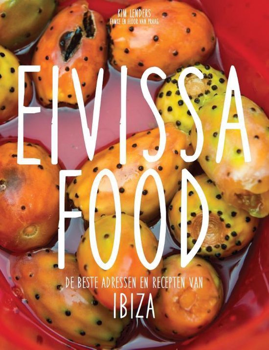 Eivissa Food. De beste adressen en recepten van Ibiza - Kim Lenders | Respetofundacion.org