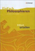 EinFach Philosophieren. Ethisch urteilen