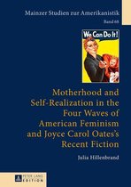 Mainzer Studien zur Amerikanistik 68 - Motherhood and Self-Realization in the Four Waves of American Feminism and Joyce Carol Oates's Recent Fiction
