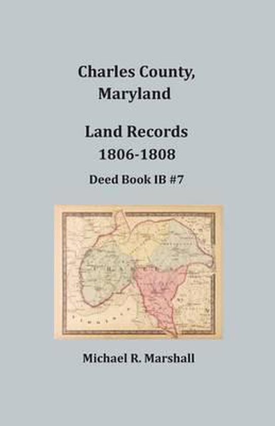 Charles County, Maryland, Land Records, 18061808 9781680340549 Michael R Marshall...