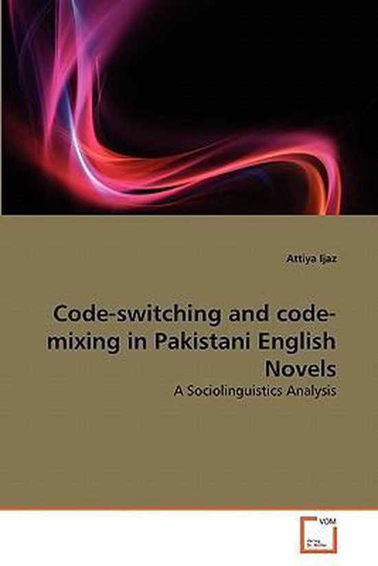 Code-switching and code-mixing in Pakistani English Novels