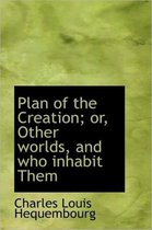 Plan of the Creation; Or, Other Worlds, and Who Inhabit Them