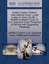 United Leather Workes' International Union, Local Lodge or Union No 66, V. Herkert & Meisel Trunk Co U.S. Supreme Court Transcript of Record with Supporting Pleadings