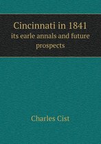 Cincinnati in 1841 its earle annals and future prospects