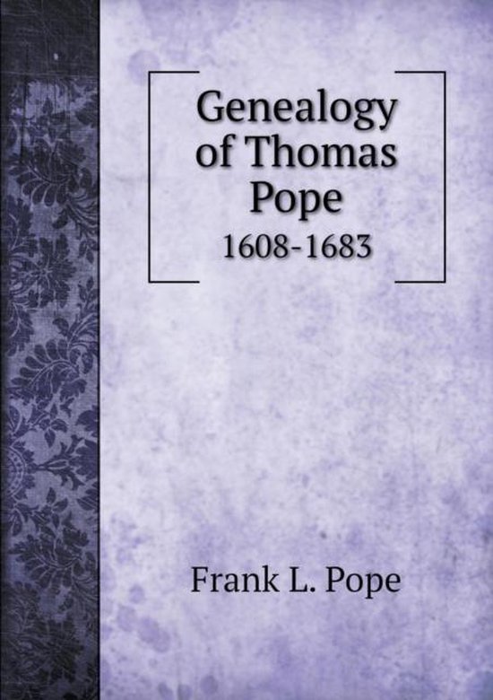 Genealogy of Thomas Pope 16081683, Frank L Pope 9785518719637
