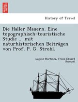 Die Haller Mauern. Eine Topographisch-Touristische Studie ... Mit Naturhistorischen Beiträgen Von Prof. P. G. Strobl.