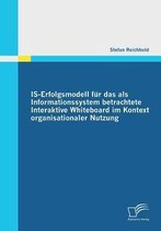IS-Erfolgsmodell für das als Informationssystem betrachtete Interaktive Whiteboard im Kontext organisationaler Nutzung