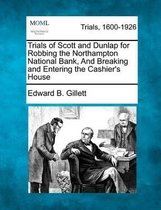 Trials of Scott and Dunlap for Robbing the Northampton National Bank, and Breaking and Entering the Cashier's House