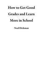 How to Get Good Grades and Learn More in School