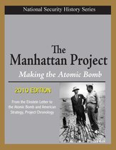 National Security History Series - The Manhattan Project, Making the Atomic Bomb (2010 Edition) - From the Einstein Letter to the Atomic Bomb and American Strategy, Project Chronology