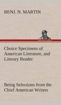 Choice Specimens of American Literature, and Literary Reader Being Selections from the Chief American Writers