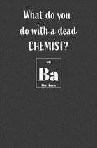 What Do You Do With A Dead Chemist? Ba