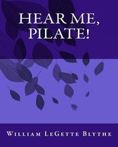 Hear Me, Pilate!
