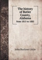 The history of Butler County, Alabama from 1815 to 1885