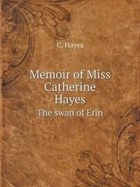 Memoir of Miss Catherine Hayes The swan of Erin