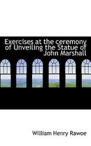 Exercises at the Ceremony of Unveiling the Statue of John Marshall