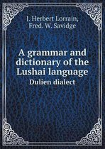 A grammar and dictionary of the Lushai language Dulien dialect