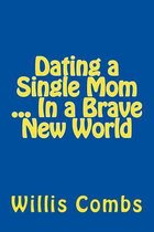 Dating a Single Mom in a Brave New World