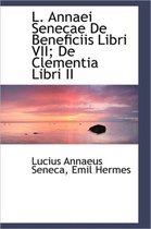 L. Annaei Senecae de Beneficiis Libri VII; de Clementia Libri II