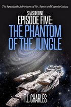 The Spacetastic Adventures of Mr. Space and Captain Galaxy 5 - Episode Five: The Phantom of the Jungle