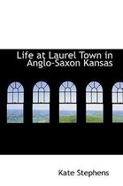 Life at Laurel Town in Anglo-Saxon Kansas