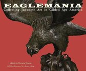 Eaglemania – Collecting Japanese Art in Gilded Age America