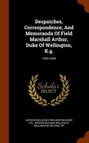 Despatches, Correspondence, and Memoranda of Field Marshall Arthur, Duke of Wellington, K.G.