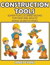 Construction Tools: Super Fun Coloring Books For Kids And Adults (Bonus