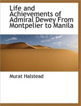 Life and Achievements of Admiral Dewey from Montpelier to Manila