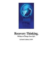 Recovery Thinking, 90-Days to Change Your Life!