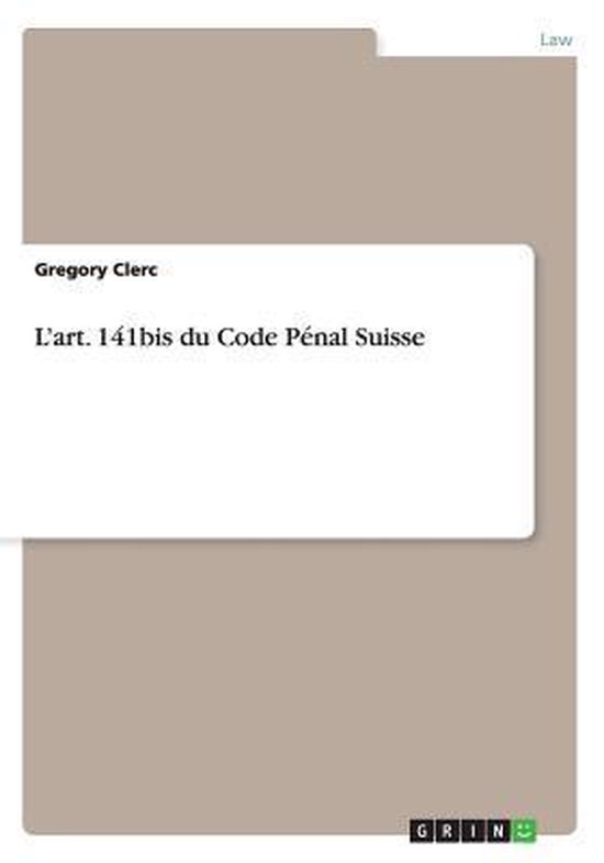 L Art 141bis Du Code Penal Suisse Gregory Clerc 9783640451371 L art 141bis du code penal suisse gregory clerc 9783640451371