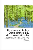 The Remains of the REV. Charles Wharton, D.D. with a Memoir of His Life