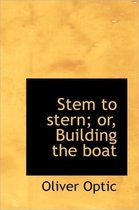 Stem to Stern; Or, Building the Boat