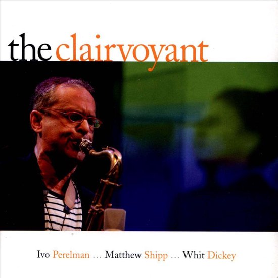 Ivo Perelman Clairvoyant Cd Ivo Perelman Matthew Shipp And Whit Dickey Cd Bol