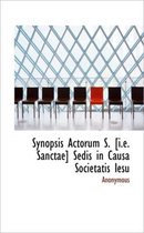 Synopsis Actorum S. [I.E. Sanctae] Sedis in Causa Societatis Iesu