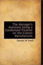 The Manager's Assistant Being a Condensed Treatise on the Cotton Manufacture