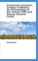 Anniversary Souvenir; To Keep in Memory the Proceedings of the Twenty-Fifth and Twenty-Seventh Octob