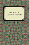 The Works of Lucian of Samosata